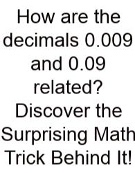 How Are The Decimals 0.009 And 0.09 Related? Discover The Surprising Math Trick Behind It!