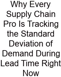 Why Every Supply Chain Pro Is Tracking The Standard Deviation Of Demand During Lead Time Right Now