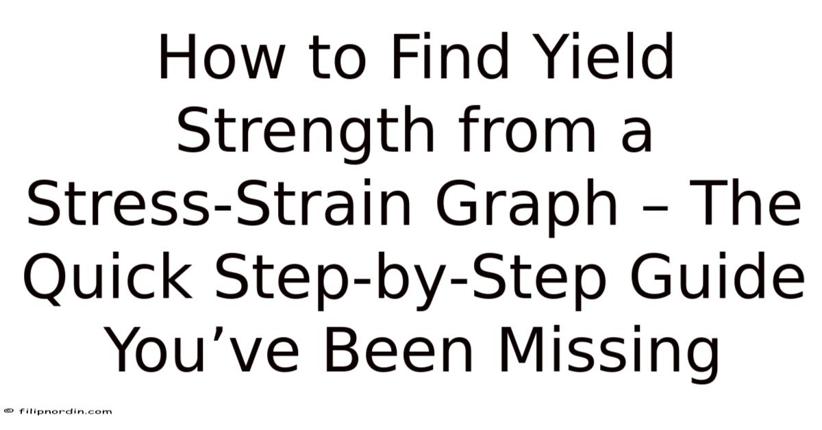 How To Find Yield Strength From A Stress‑Strain Graph – The Quick Step ...